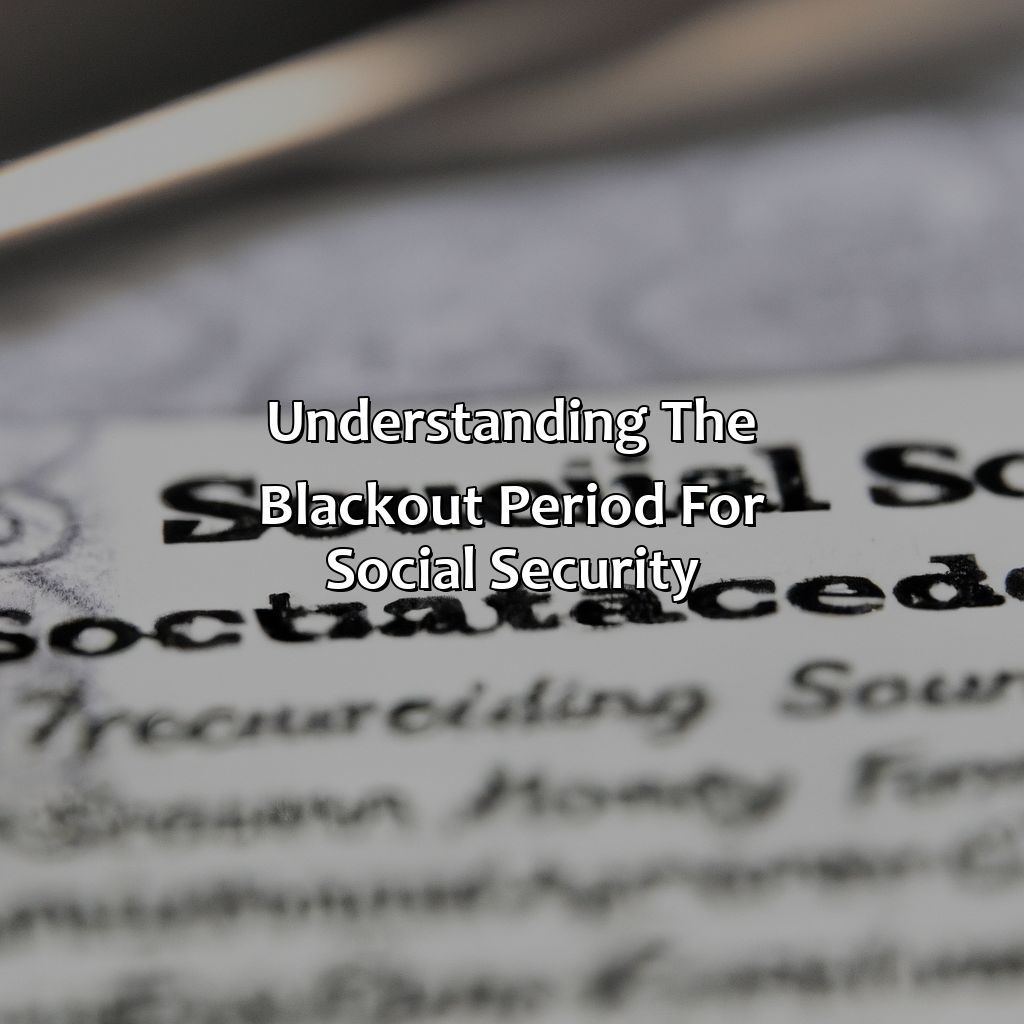 Understanding the Blackout Period for Social Security-what is the blackout period for social security?, 