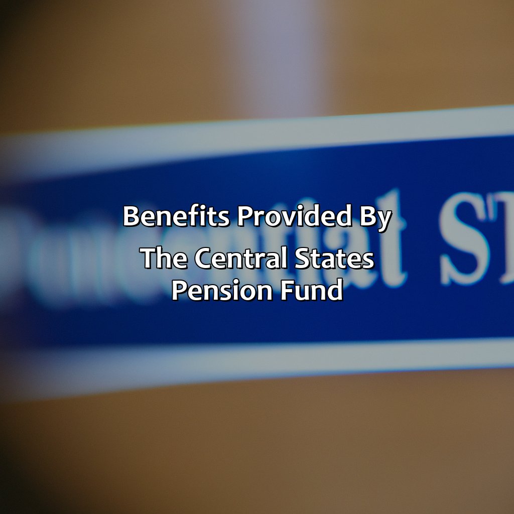 Benefits provided by the Central States Pension Fund-what is the central states pension fund?, 