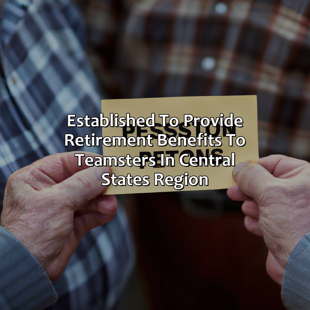Established to provide retirement benefits to Teamsters in Central States region-what is the central states pension fund?, 