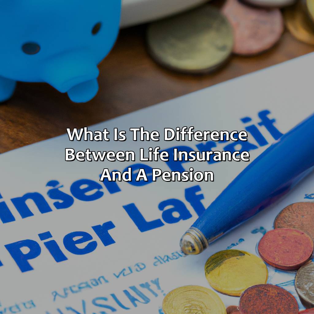 What Is The Difference Between Life Insurance And A Pension?