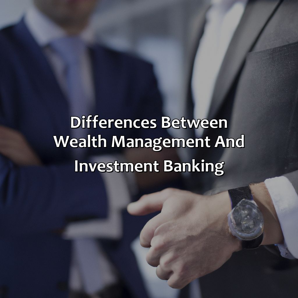 Differences Between Wealth Management and Investment Banking-what is the difference between wealth management and investment banking?, 