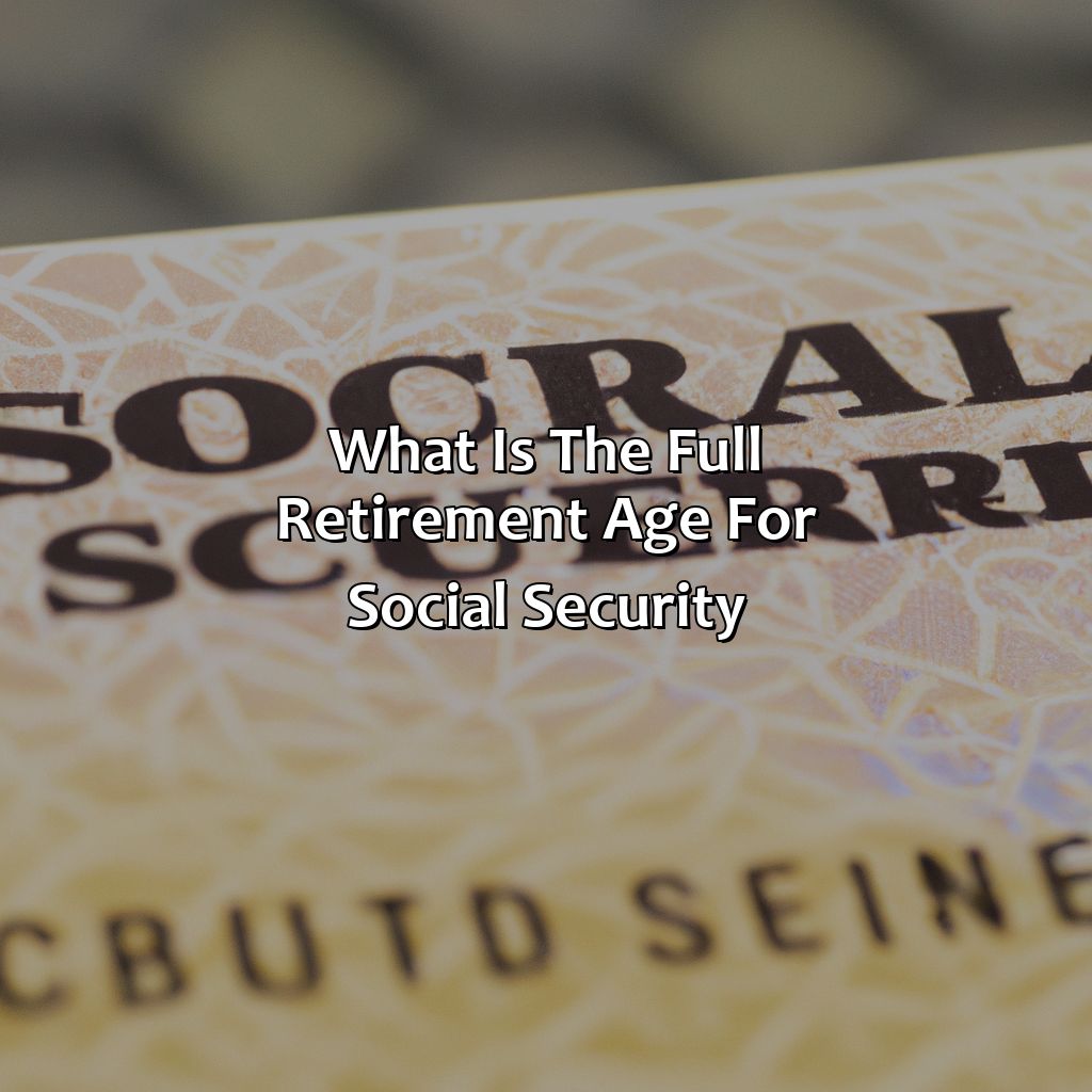 What Is The Full Retirement Age For Social Security?