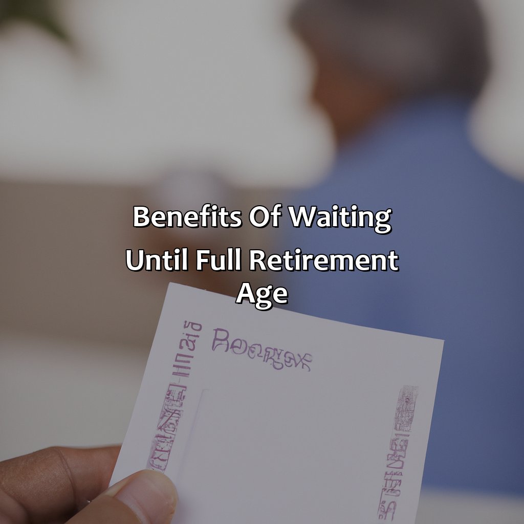 Benefits of waiting until full retirement age-what is the full retirement age for social security?, 