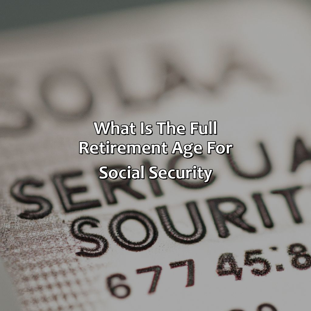 What Is The Full Retirement Age For Social Security? - Retire Gen Z