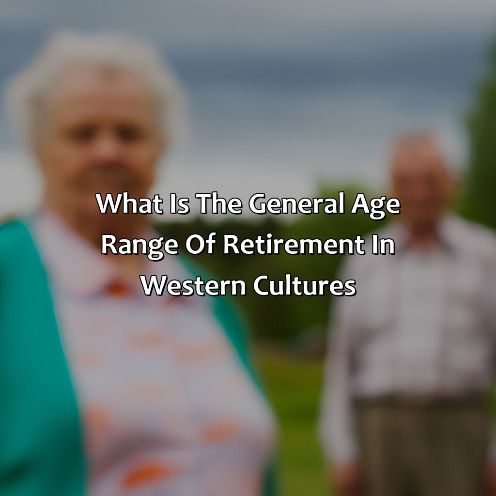 What Is The General Age Range Of Retirement In Western Cultures?