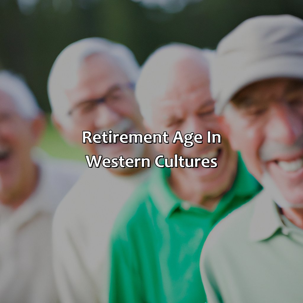 Retirement Age in Western Cultures-what is the general age range of retirement in western cultures?, 