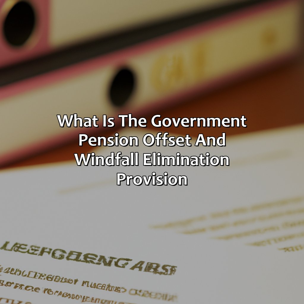 What Is The Government Pension Offset And Windfall Elimination Provision?