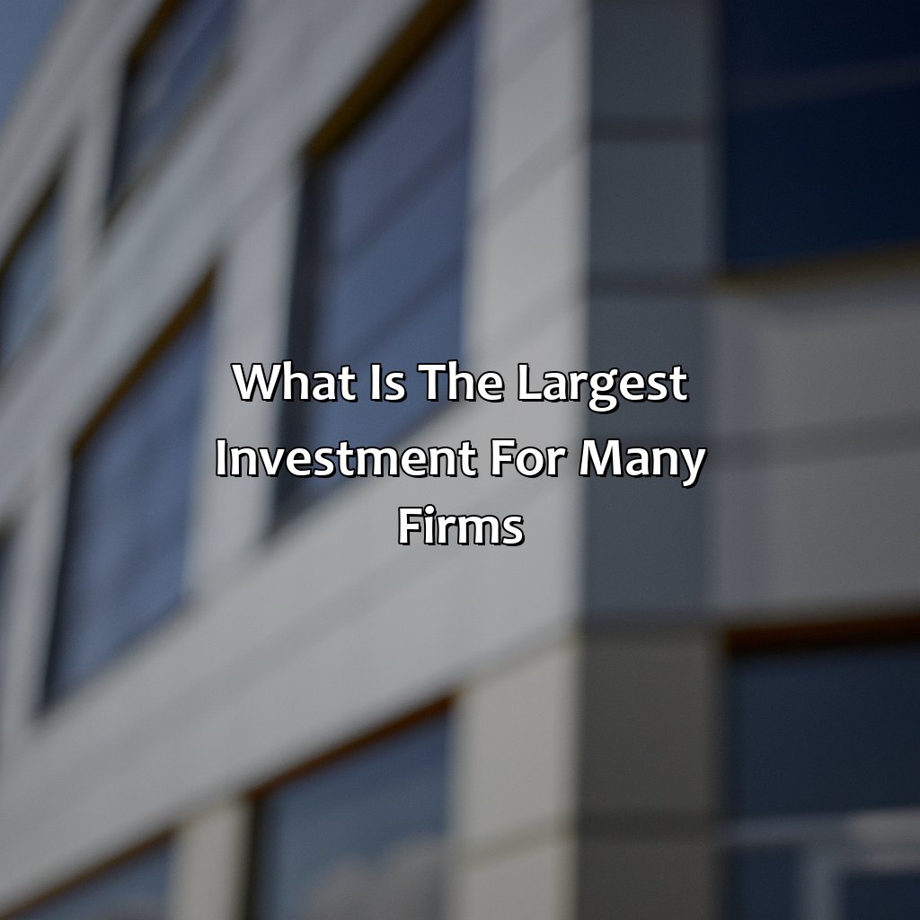 What Is The Largest Investment For Many Firms?