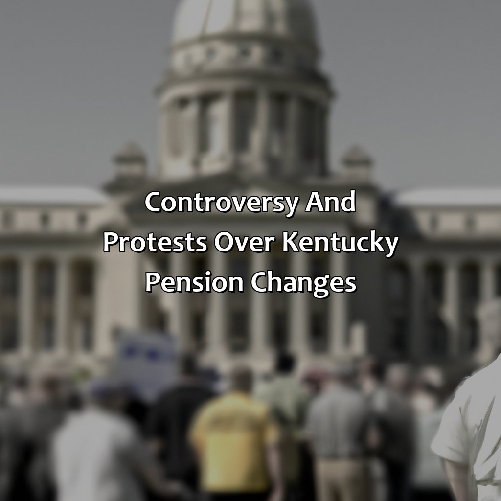 Controversy and protests over Kentucky pension changes-what is the latest on kentucky pension changes 2017?, 