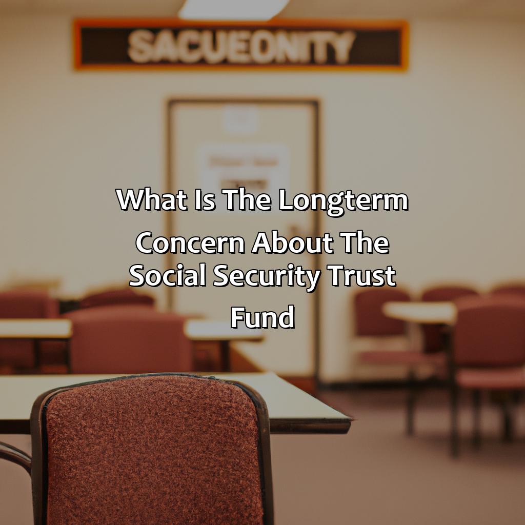 What Is The Long-Term Concern About The Social Security Trust Fund?