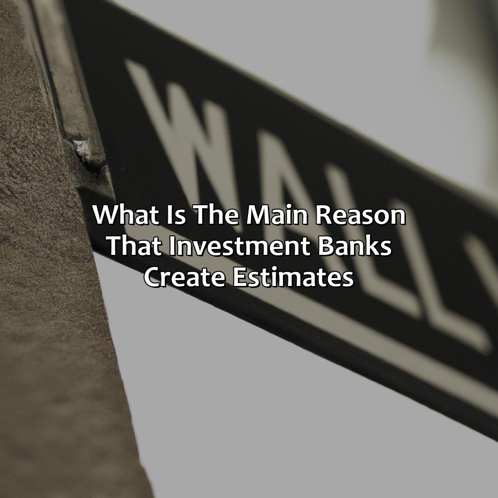 What Is The Main Reason That Investment Banks Create Estimates?