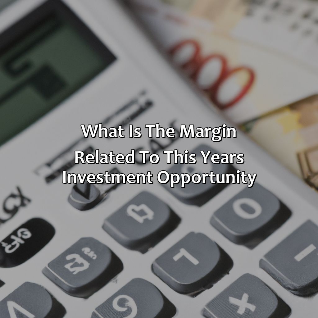 What Is The Margin Related To This Years Investment Opportunity?