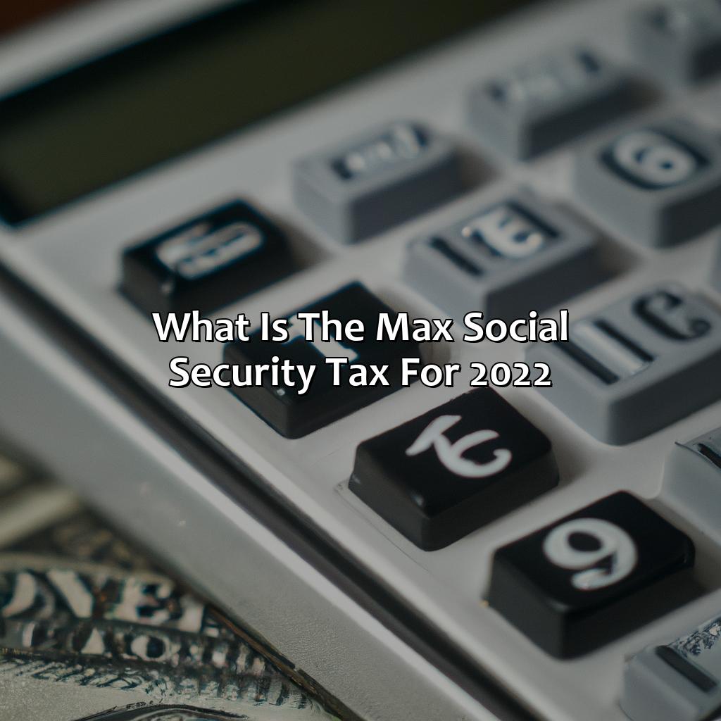 What Is The Max Social Security Tax For 2022?