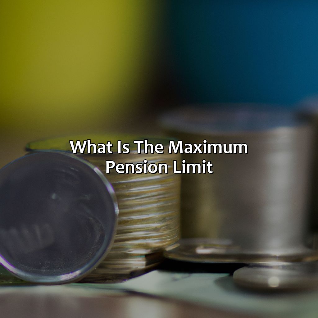 What Is The Maximum Pension Limit?