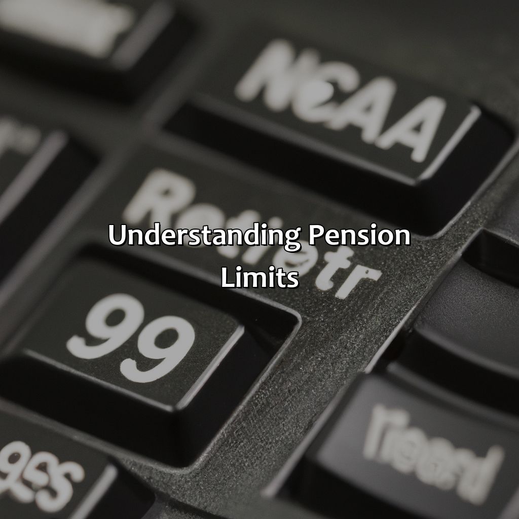 Understanding Pension Limits-what is the maximum pension limit?, 