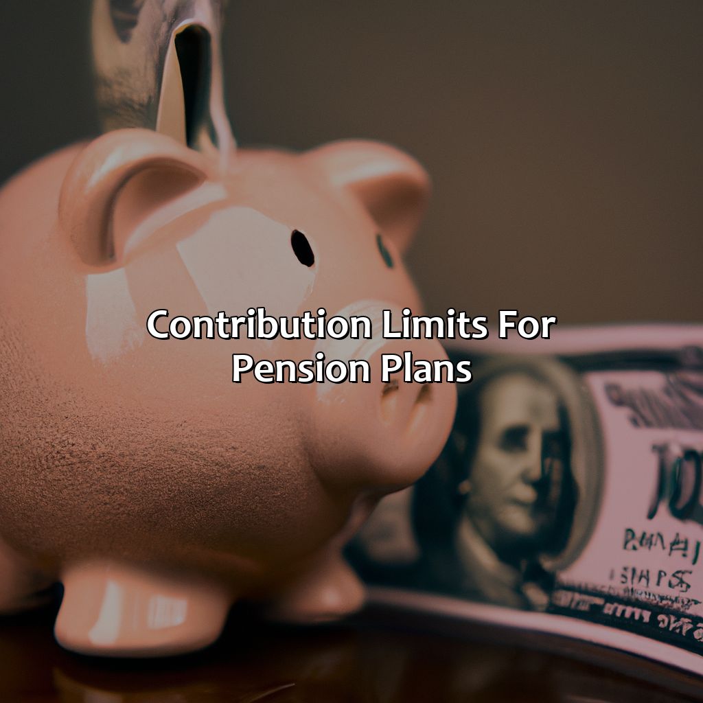 Contribution Limits for Pension Plans-what is the maximum pension limit?, 