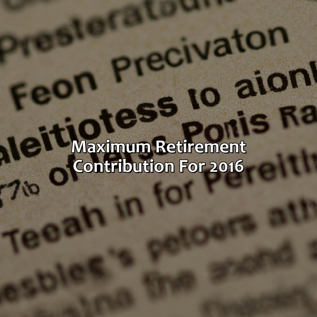 Maximum Retirement Contribution for 2016-what is the maximum retirement contribution for 2016?, 