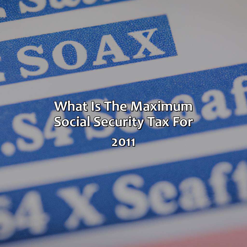 What Is The Maximum Social Security Tax For 2011?