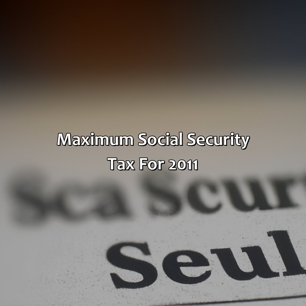 Maximum Social Security Tax for 2011-what is the maximum social security tax for 2011?, 