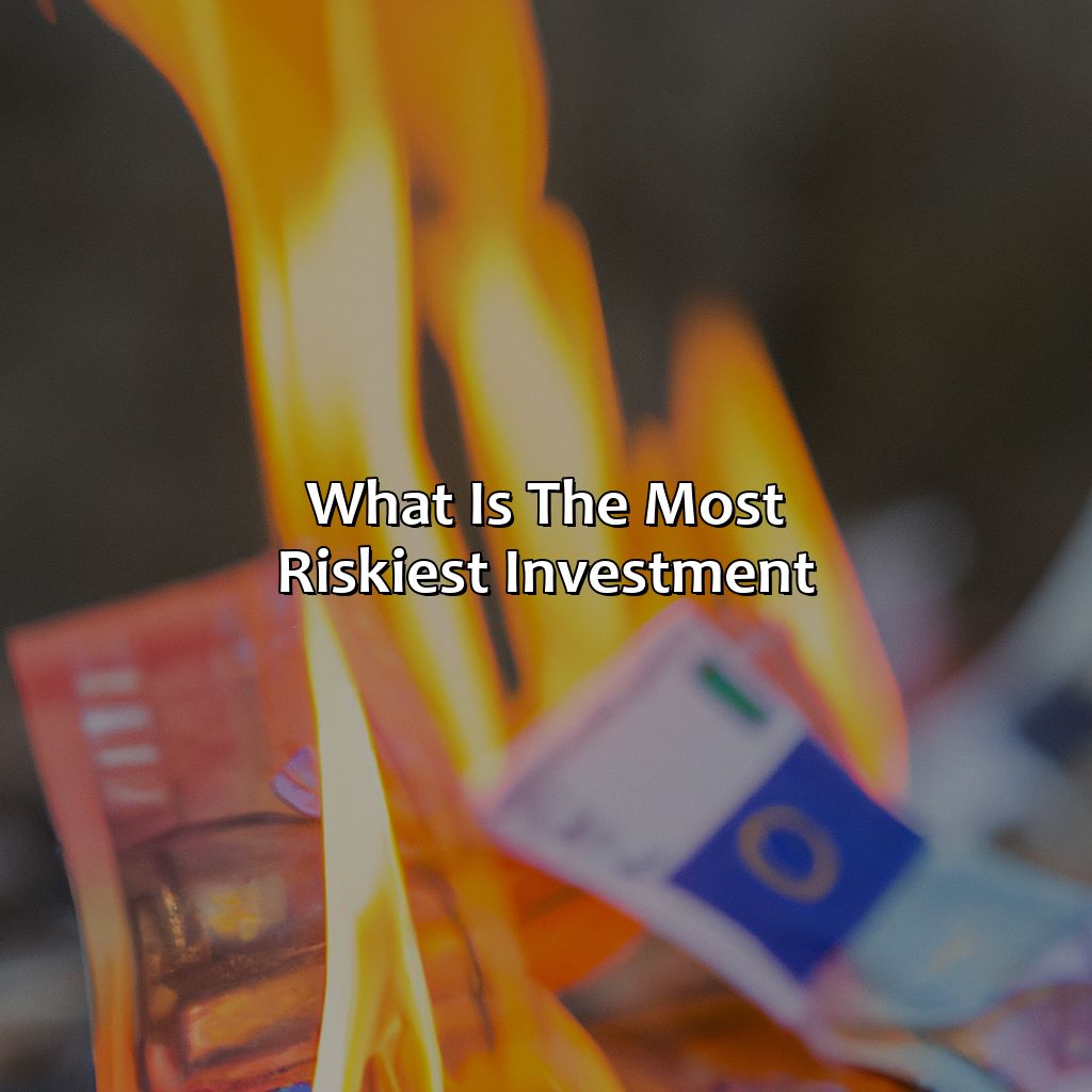 What Is The Most Riskiest Investment?