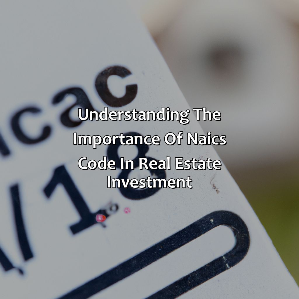 Understanding the Importance of NAICS Code in Real Estate Investment-what is the naics code for real estate investment?, 