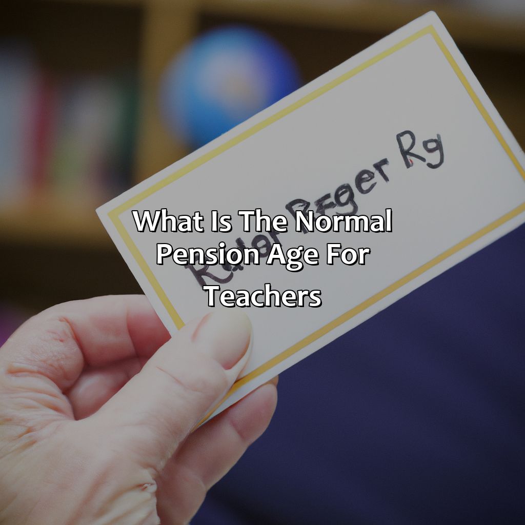 What Is The Normal Pension Age For Teachers?