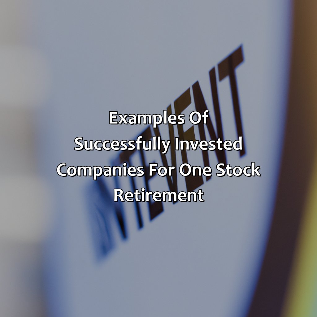 Examples of Successfully Invested Companies for One Stock Retirement-what is the one stock retirement?, 