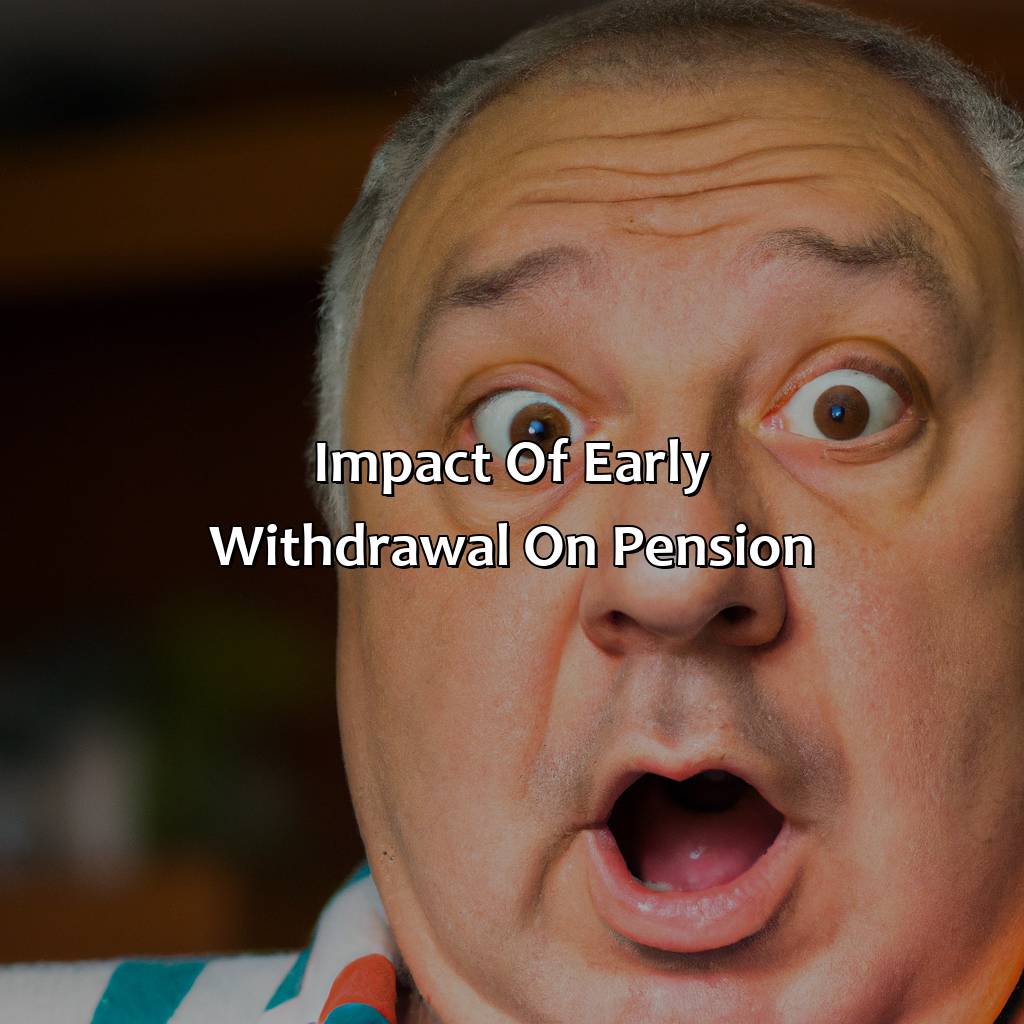 Impact of Early Withdrawal on Pension-what is the penalty for taking your pension early?, 