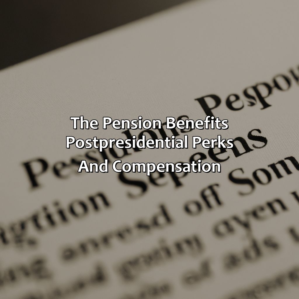 The Pension Benefits, Post-Presidential Perks, and Compensation-what is the pension of a us president?, 