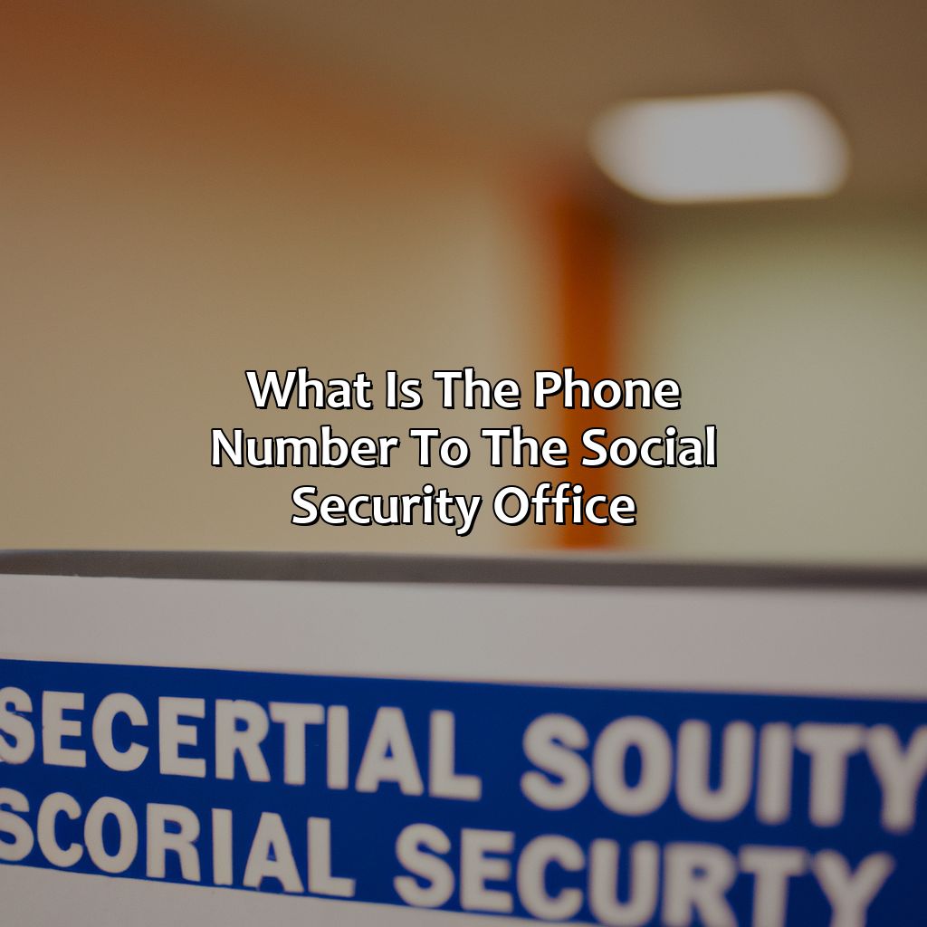 What Is The Phone Number To The Social Security Office?