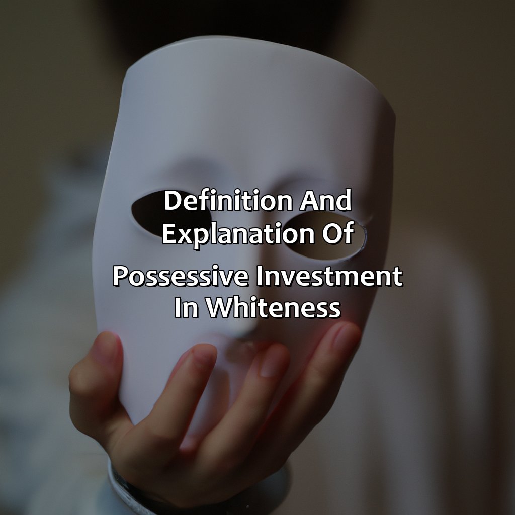 Definition and Explanation of Possessive Investment in Whiteness-what is the possessive investment in whiteness?, 