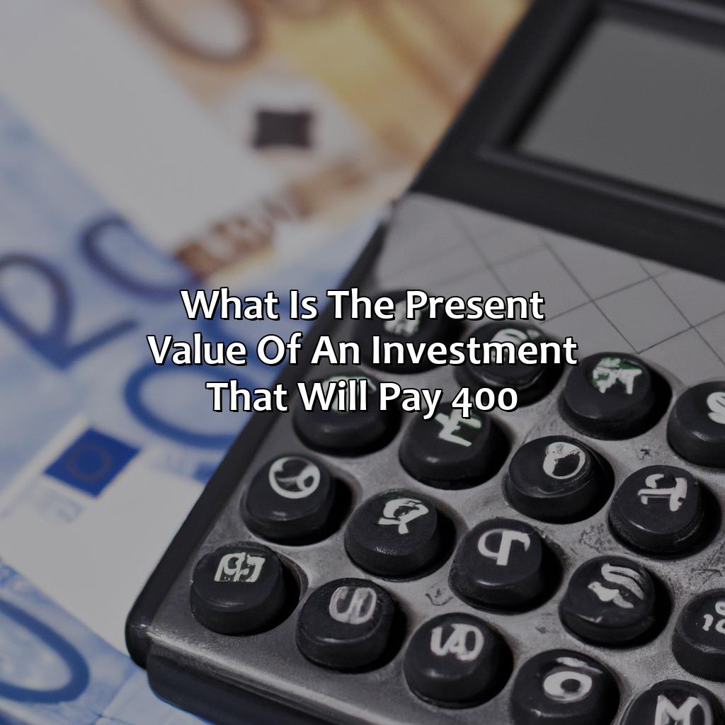 What Is The Present Value Of An Investment That Will Pay $400?