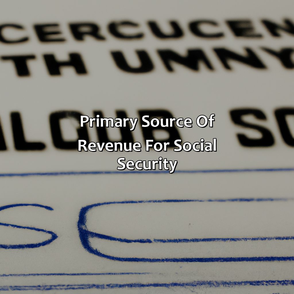 Primary source of revenue for Social Security-what is the primary source of revenue for social security?, 