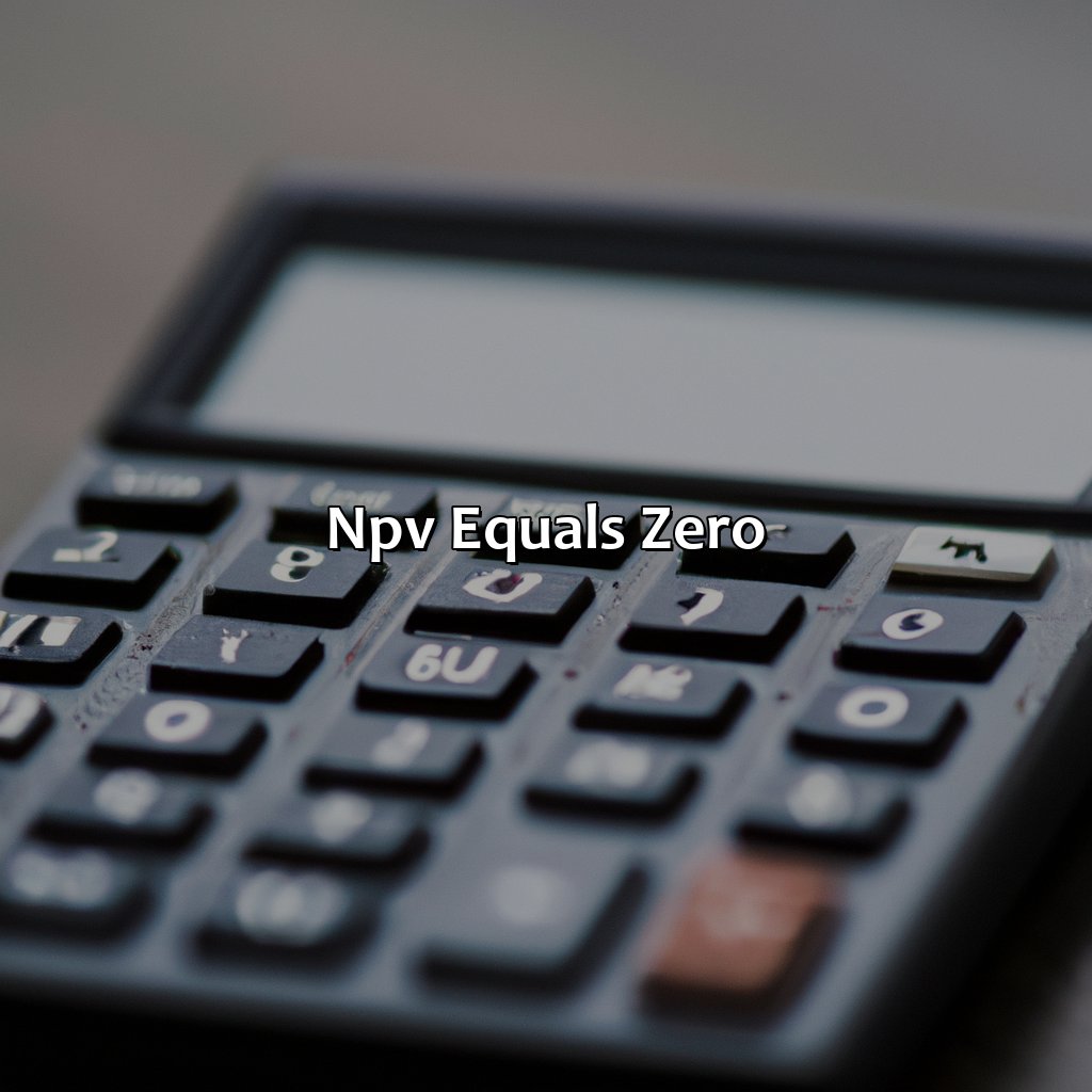 NPV equals zero-what is the rate at which the net present value of an investment equals zero?, 