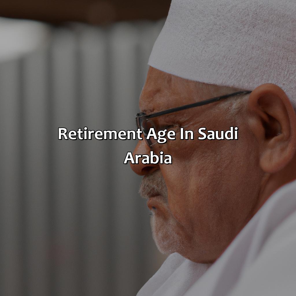 What Is The Retirement Age In Saudi Arabia?