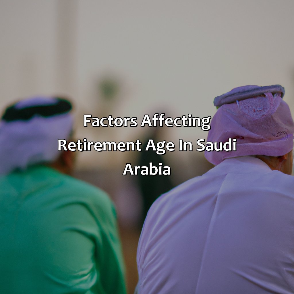 Factors Affecting Retirement Age in Saudi Arabia-what is the retirement age in saudi arabia?, 