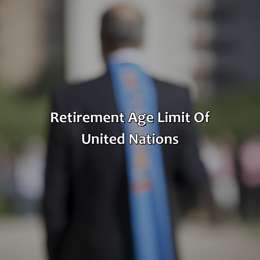 Retirement Age Limit of United Nations-what is the retirement age limit of united nations?, 