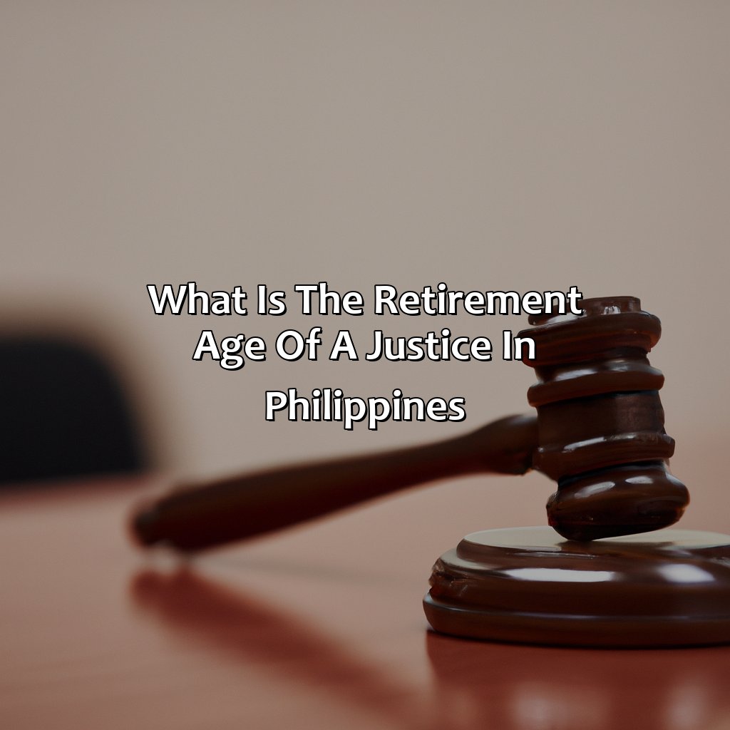 What Is The Retirement Age Of A Justice In Philippines?