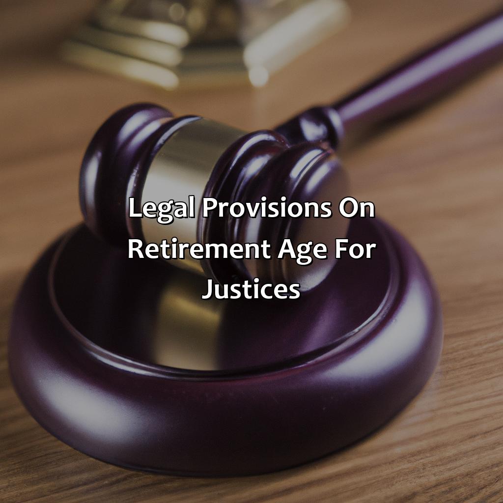 Legal provisions on retirement age for justices-what is the retirement age of a justice in philippines?, 