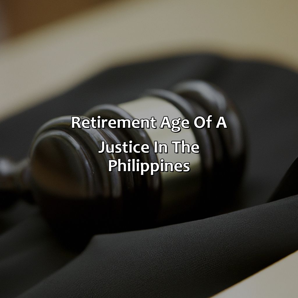 Retirement age of a justice in the Philippines-what is the retirement age of a justice in philippines?, 