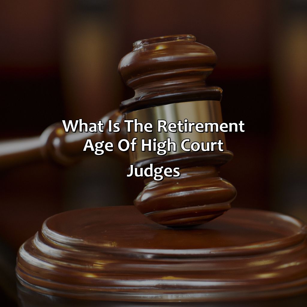 What Is The Retirement Age Of High Court Judges?