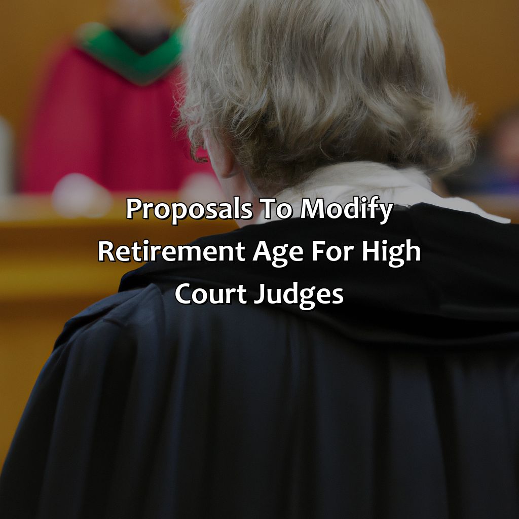 Proposals to Modify Retirement Age for High Court Judges-what is the retirement age of high court judges?, 