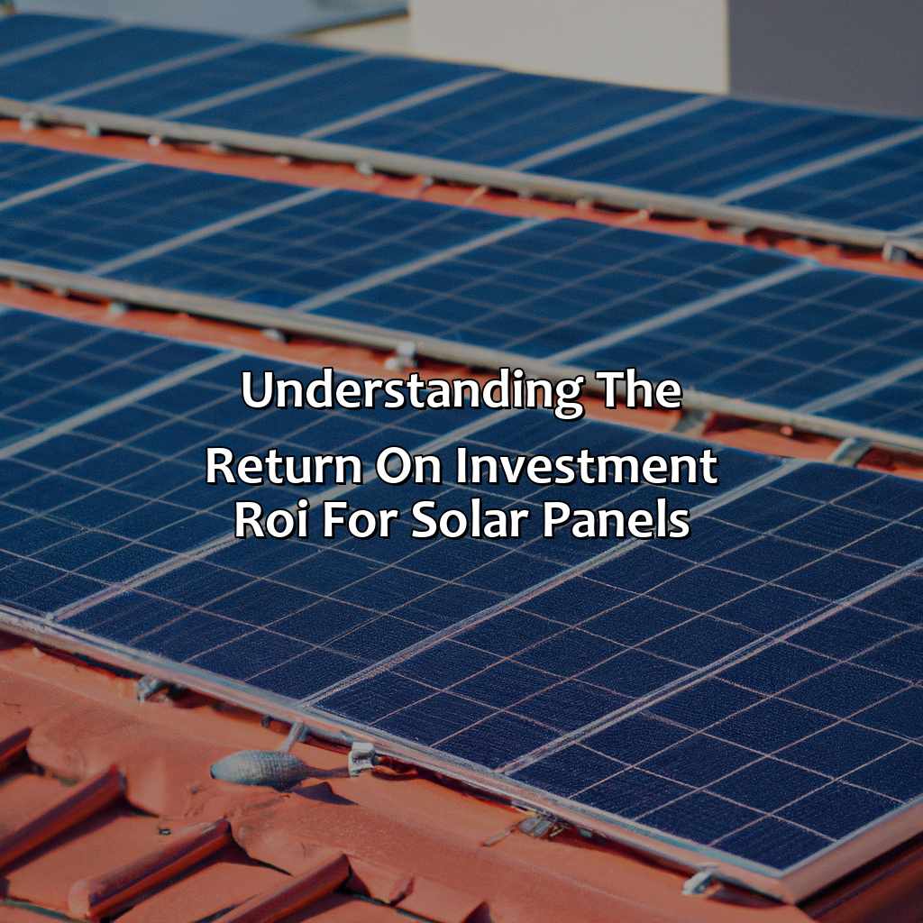 Understanding the Return on Investment (ROI) for Solar Panels-what is the return on investment for solar panels?, 