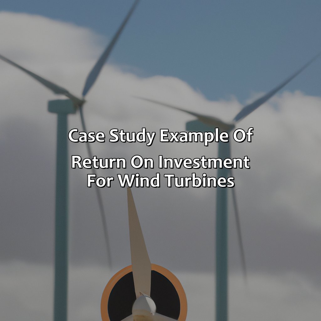 Case Study: Example of Return on Investment for Wind Turbines-what is the return on investment for wind turbines?, 