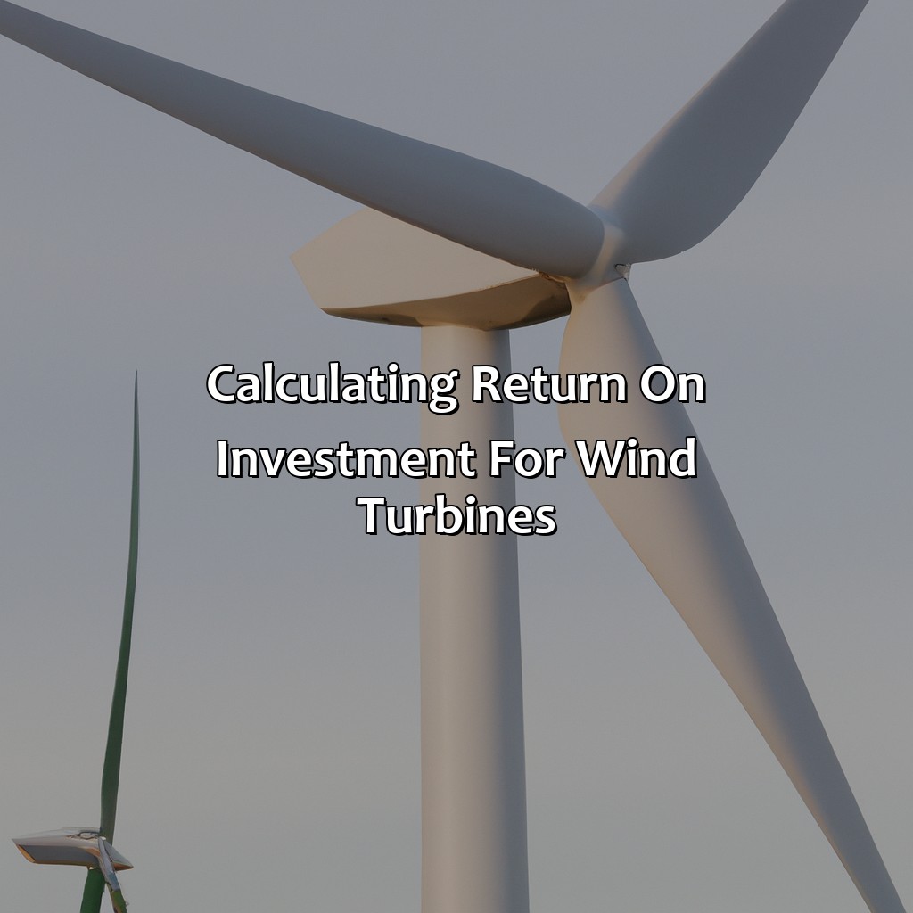 Calculating Return on Investment for Wind Turbines-what is the return on investment for wind turbines?, 