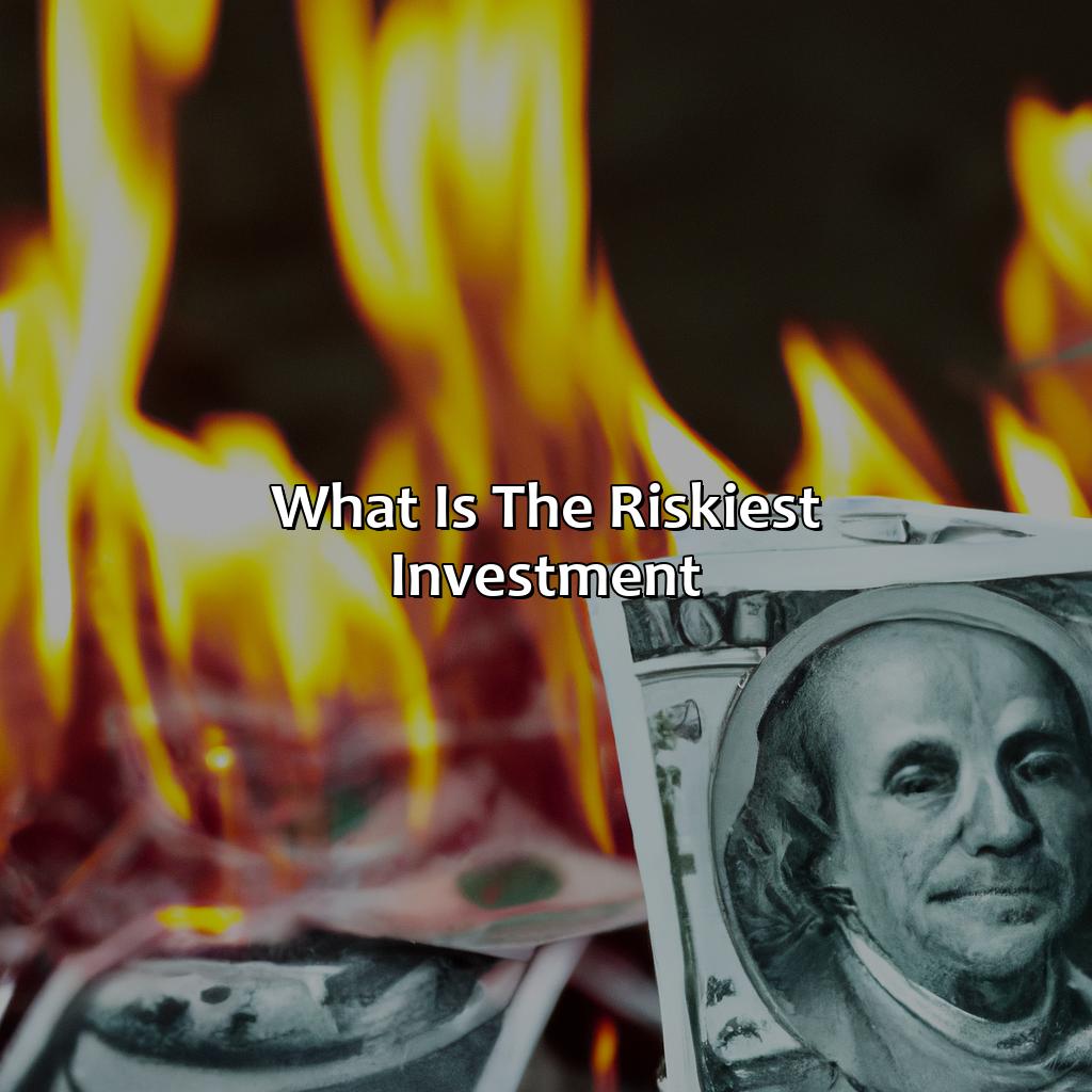 What Is The Riskiest Investment?