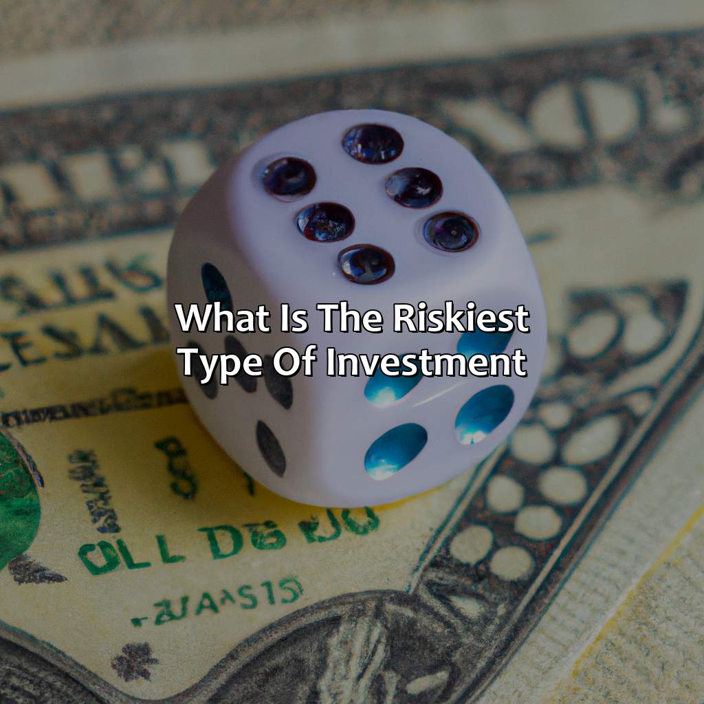 What Is The Riskiest Type Of Investment?