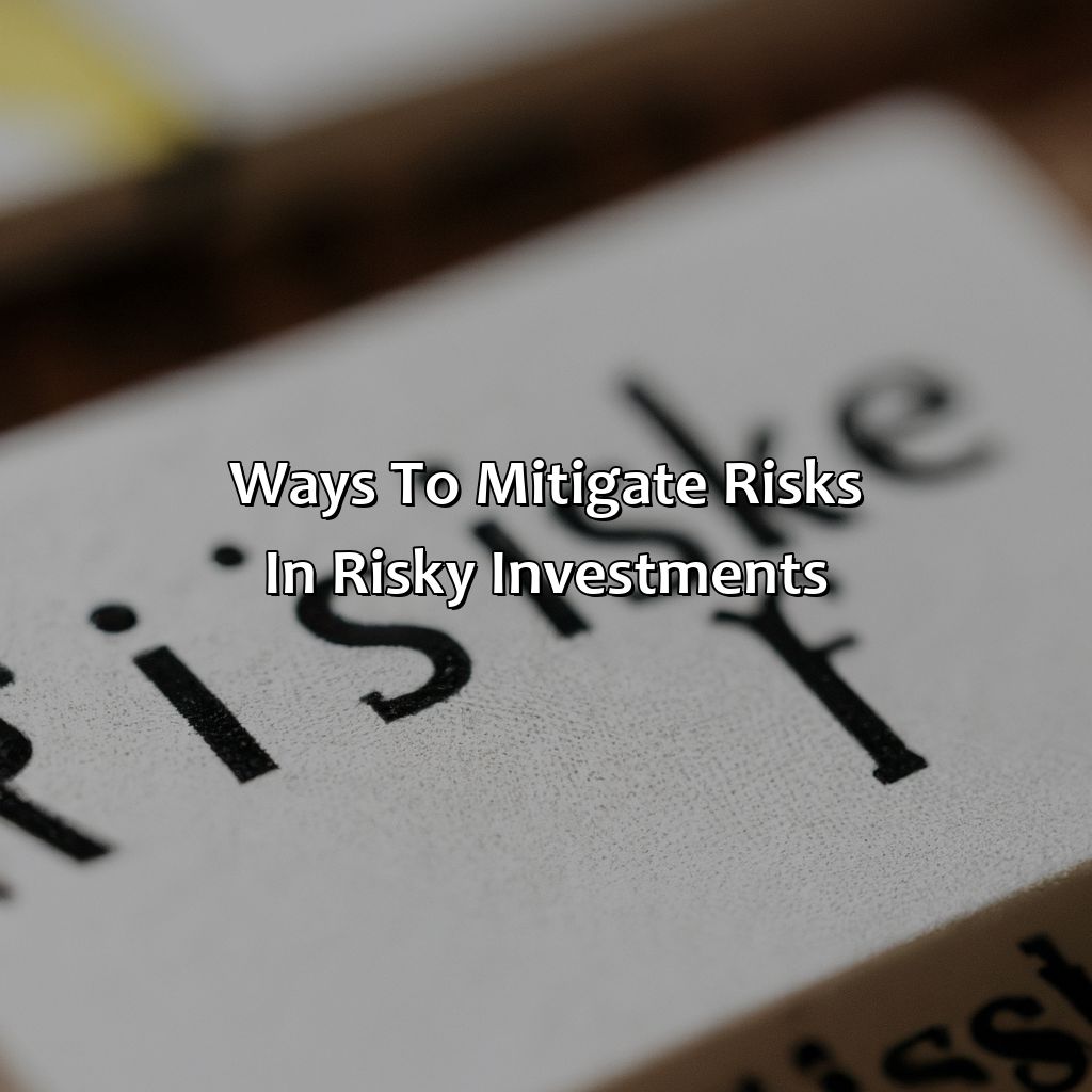 Ways to Mitigate Risks in Risky Investments-what is the riskiest type of investment?, 