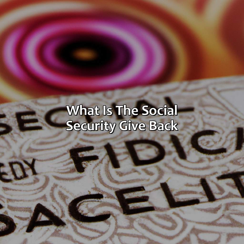 What Is The Social Security Give Back?