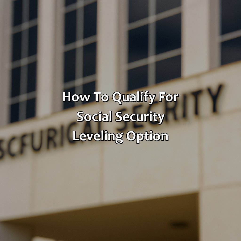 How to qualify for Social Security Leveling option-what is the social security leveling option for pensions?, 